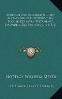 Apologie Der Geschichtlichen Auffassung Der Historischen Bucher Des Alten Testaments, Besonders Des Pentateuchs (1811) 1160041709 Book Cover