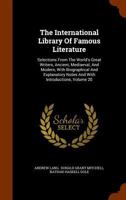 The International Library of Famous Literature, Selections From the World's Great Writers, Ancient, Mediaeval, and Modern With Biographical and Explanatory Notes and Critical Essays by Many Eminent Wr 1363906046 Book Cover