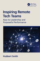 Inspiring Remote Tech Teams: Keys to Leadership and Purposeful Performance 0367644754 Book Cover