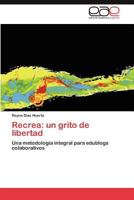 Recrea: un grito de libertad: Una metodología integral para edublogs colaborativos 3846570850 Book Cover