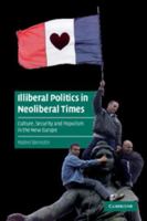 Illiberal Politics in Neoliberal Times: Culture, Security and Populism in the New Europe (Cambridge Cultural Social Studies) 0521547849 Book Cover