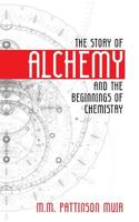 The Story of Alchemy and the Beginnings of Chemistry 1633917096 Book Cover