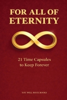 For All of Eternity : 21 Time Capsules to Keep Forever 1968835261 Book Cover