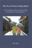 The Ever-Transcending Spirit: The Psychology of Human Relationships, Consciousness, and Development 0595290043 Book Cover