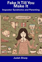 Fake It Till You Make It: Impostor Syndrome and Parenting B0CDNPS63H Book Cover