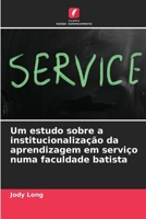 Um estudo sobre a institucionalização da aprendizagem em serviço numa faculdade batista (Portuguese Edition) 6209870279 Book Cover