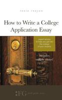How to Write a College Application Essay: Expert Advice to Help You Get Into the College of Your Dreams 1943120161 Book Cover