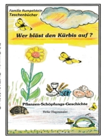 Wer bläst den Kürbis auf?: Pflanzen - Schöpfungs - Geschichte 375432277X Book Cover