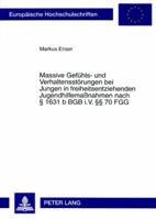 Massive Gefuehls- Und Verhaltensstoerungen Bei Jungen in Freiheitsentziehenden Jugendhilfemaßnahmen Nach § 1631 B Bgb I.V. §§ 70 Fgg: Theoretische Erk 3631573227 Book Cover