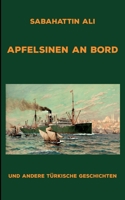 Apfelsinen an Bord: und andere türkische Geschichten 3696392065 Book Cover