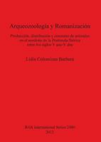 Arqueozoologia y Romanizacion: Produccion, Distribucion y Consumo de Animales En El Nordeste de la Peninsula Iberica Entre Los Siglos V Ane-V Dne 1407310925 Book Cover