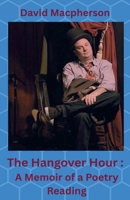 The Hangover Hour: A Memoir of a Poetry Reading B0FJYZD1WN Book Cover