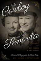 The Cowboy and the Senorita: A Biography of Roy Rogers and Dale Evans 0762738308 Book Cover