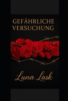 GEFÄHRLICHE VERSUCHUNG: Ein sinnlicher Dark-Romance-Thriller voller Leidenschaft, Verrat und verbotenem Verlangen – Billionärsliebe, Enemies to Lovers & geheime BDSM-Spiele. (German Edition) B0FND6DVTK Book Cover