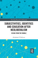 Subjectivities, Identities, and Education after Neoliberalism: Rising from the Rubble 113829683X Book Cover