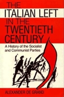The Italian Left in the Twentieth Century: A History of the Socialist and Communist Parties 0253331072 Book Cover