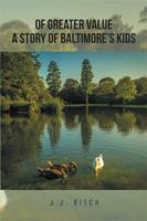 Of Greater Value a Story of Baltimore's Kids 1514482649 Book Cover