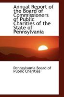 Annual Report of the Board of Commissioners of Public Charities of the State of Pennsylvania 1110274475 Book Cover