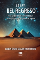 La ley del regreso: Tu viaje espiritual comienza aquí: conciencia, próposito y libertad interior (Spanish Edition) B0GZ3N3QTB Book Cover