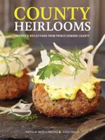 County Heirlooms: Recipes and Reflections from Prince Edward County 1988784514 Book Cover