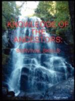 Knowledge of the Ancestors: Survival Skills (B&w) 1605520217 Book Cover