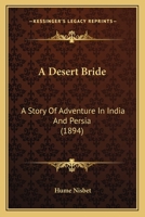 A Desert Bride; A Story of Adventure in India and Persia 1241197865 Book Cover