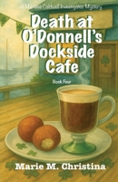 Death at O’Donnell’s Dockside Cafe: A Marissa Caldwell Investigates Mystery B0GPGX863B Book Cover