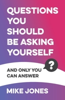 Questions You Should Be Asking Yourself: And only you can answer 1784529079 Book Cover