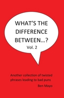 What's The Difference Between...? Volume 2: Another collection of twisted phrases leading to bad puns B0F99MB4LR Book Cover