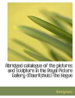 Abridged Catalogue of the Pictures and Sculpture 1018885269 Book Cover