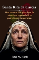 Santa Rita da Cascia: Una novena di 9 giorni per le situazioni impossibili, la guarigione e la speranza. (Italian Edition) B0H17WNL7W Book Cover
