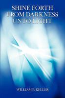 Shine Forth From Darkness Unto Light 0595515908 Book Cover