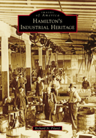 Hamilton's Industrial Heritage 1467113794 Book Cover