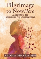 Pilgrimage to NowHere: A Journey to Spiritual Enlightenment B0F9V2SV3V Book Cover