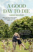 A Good Day to Die: What 276 executions taught a death row chaplain about life . 1954938519 Book Cover