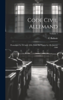 Code Civil Allemand: Promulgué Le 18 Août 1896, Entré En Vigeur Le 1Er Janvier 1900; Volume 1 1145109403 Book Cover