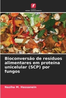Bioconversão de resíduos alimentares em proteína unicelular (SCP) por fungos 6209613810 Book Cover