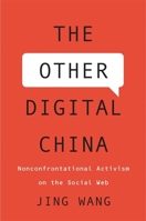 The Other Digital China: Nonconfrontational Activism on the Social Web 0674980921 Book Cover