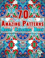 70 Amazing Patterns | Adult Coloring Book | Volume 1: Stress Relieving Floral Patterns, Geometric Shapes, Swirls and Mosaic Designs For Total Relaxation (Patterns Coloring Books) B08GG2RJVW Book Cover