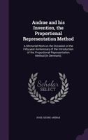 Andrae and His Invention, the Proportional Representation Method: A Memorial Work on the Occasion of the Fifty-Year Anniversary of the Introduction of the Proportional Representation Method (in Denmar 1172380708 Book Cover