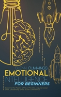 Emotional Intelligence for beginners: Become the Master of Your Mind to Acquire Social Skills, Leadership Skills and Self Confidence 1801878994 Book Cover