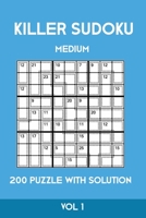 Killer Sudoku Medium 200 Puzzle WIth Solution Vol 1: Advanced Puzzle Sumdoku Book,9x9, 2 puzzles per page 1701152304 Book Cover