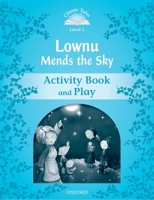 Classic Tales 1. Lownu Mends the Sky. Activity Book and Play 0194238512 Book Cover