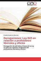 Derogaciones: Ley 843 en relación a profesiones liberales y oficios: Derogación de párrafos y frases de la Ley no.843 con relación al ejercicio de profesiones liberales y oficios 3846561614 Book Cover