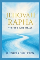 JEHOVAH RAPHA: The God That Heals B0F84LMX18 Book Cover