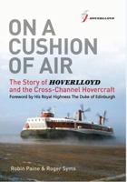 On a Cushion of Air: The Story of Hoverlloyd and the Cross-Channel Hovercraft 0956897819 Book Cover