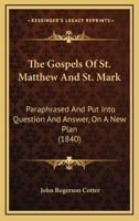 The Gospels Of St. Matthew And St. Mark: Paraphrased And Put Into Question And Answer, On A New Plan 1146861826 Book Cover