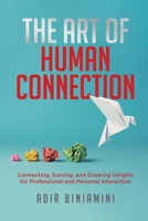 The Art of Human Connection: Connecting, Solving, and Growing Insights for Professional and Personal Interaction 1834187222 Book Cover