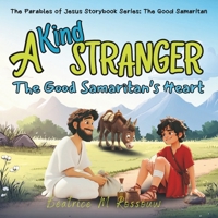 A Kind Stranger: The Good Samaritan's Heart: An Illustrated Children’s Bible Story on the Parable of the Good Samaritan | Teaching Kindness, ... Love (Growing Faith, One Story at a Time) 1037057740 Book Cover