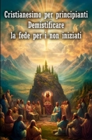Cristianesimo per principianti: Demistificare la fede per i non iniziati B0CGWYV5PM Book Cover